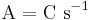 \mathrm{A=C\ s^{-1}}