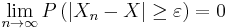 \lim_{n\rightarrow\infty}P\left(\left|X_n-X\right|\geq\varepsilon\right)=0