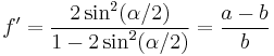 f'=\frac{2\sin^2(\alpha/2)}{1-2\sin^2(\alpha/2)}=\frac{a-b}{b}