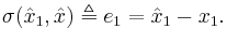 \sigma(\hat{x}_1,\hat{x}) \triangleq e_1 = \hat{x}_1 - x_1.