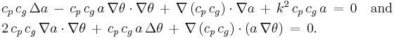 
  \begin{align}
  & c_p\,c_g\, \Delta a\, -\, c_p\, c_g\, a\, \nabla\theta \cdot \nabla\theta\,
  %2B\, \nabla \left( c_p\, c_g \right) \cdot \nabla a\,
  %2B\, k^2\, c_p\, c_g\, a\,
  =\, 0
  \quad \text{and} \\
  & 2\, c_p\,c_g\, \nabla a \cdot \nabla\theta\, %2B\, c_p\, c_g\, a\, \Delta\theta\,
  %2B\, \nabla \left( c_p\, c_g \right) \cdot \left( a\, \nabla\theta \right)\,
  =\, 0. 
  \end{align}
