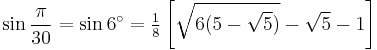 \sin\frac{\pi}{30}=\sin 6^\circ=\tfrac{1}{8} \left[\sqrt{6(5-\sqrt5)}-\sqrt5-1\right]\,