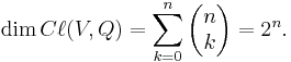 \dim C\ell(V,Q) = \sum_{k=0}^n\begin{pmatrix}n\\ k\end{pmatrix} = 2^n.