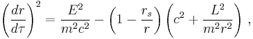 
{\left( \frac{dr}{d\tau} \right)}^{2} = \frac{E^2}{m^2 c^2} - \left( 1 - \frac{r_{s}}{r} \right) \left( c^{2} %2B \frac{L^2}{m^2 r^2} \right)
\,,