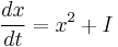 \frac{dx}{dt} = x^2 %2B I