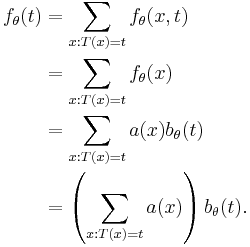 
\begin{align}
f_\theta(t) & = \sum _{x�: T(x) = t} f_\theta(x, t) \\ 
& = \sum _{x�: T(x) = t} f_\theta(x) \\
& = \sum _{x�: T(x) = t} a(x) b_\theta(t) \\
& = \left( \sum _{x�: T(x) = t} a(x) \right) b_\theta(t).
\end{align}