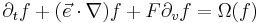 \partial_t f %2B (\vec{e}\cdot \nabla) f %2B F\partial_v f=\Omega(f)