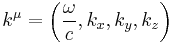 k^\mu = \left(\frac{\omega}{c}, k_x, k_y, k_z \right)\, 