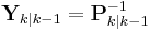 \textbf{Y}_{k|k-1} =  \textbf{P}_{k|k-1}^{-1} 