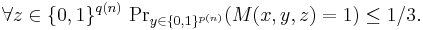 \forall z\in\{0,1\}^{q(n)}\,\Pr\nolimits_{y\in\{0,1\}^{p(n)}}(M(x,y,z)=1)\le1/3.