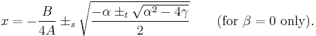 x=-{B\over 4A}\pm_s\sqrt{-\alpha\pm_t\sqrt{\alpha^2-4\gamma}\over 2}\qquad \mbox{(for } \beta=0 \mbox{ only)}.