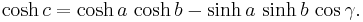 \cosh c = \cosh a\, \cosh b - \sinh a \,\sinh b \,\cos \gamma.