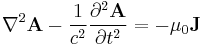 \nabla^2 \mathbf A - \frac 1 {c^2} \frac{\partial^2 \mathbf A}{\partial t^2} = - \mu_0 \mathbf J