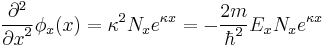  \frac{\partial^2}{{\partial x}^2} \phi_x(x) = \kappa^2 N_x e^{\kappa x} = -\frac{2m}{\hbar^2} E_x N_x e^{\kappa x} 