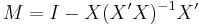 M=I-X(X'X)^{-1}X'