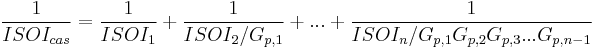 \frac{1}{ISOI_{cas}} = \frac{1}{ISOI_{1}} %2B \frac{1}{ISOI_{2}/G_{p,1}} %2B . . . %2B \frac{1}{ISOI_{n}/G_{p,1}G_{p,2}G_{p,3}. . .G_{p,n-1}}