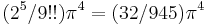 (2^5/9!!) \pi^4 = (32/945)\pi^4 