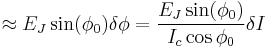 
  \approx E_J \sin(\phi_0)\delta\phi
  = \frac{E_J \sin(\phi_0)}{I_c \cos\phi_0}\delta I
