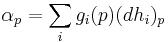 \alpha_p = \sum_i g_i(p) (dh_i)_p\,\!