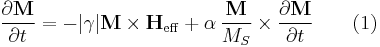 \frac{\partial\textbf M}{\partial t} = - |\gamma| \textbf{M} \times \textbf{H}_{\mathrm{eff}} %2B\alpha\,\frac{\textbf M}{M_S}\times\frac{\partial \textbf{M}} {\partial t}\qquad (1)