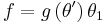 f=g\left(  \theta^{\prime}\right)  \theta_{1}