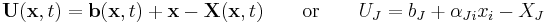 \ \mathbf U(\mathbf x,t) = \mathbf b(\mathbf x,t)%2B\mathbf x - \mathbf X(\mathbf x,t) \qquad \text{or}\qquad U_J = b_J %2B \alpha_{Ji}x_i - X_J \,