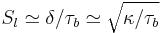 S_l \simeq \delta / \tau_b \simeq \sqrt {\kappa  / \tau_b} 