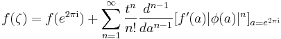 
f(\zeta) = f(e^{2\pi {\mathrm{i}}}) %2B \sum^\infty_{n=1} \frac{t^n}{n!}\frac{d^{n-1}}{da^{n-1}}[f'(a)|\phi(a)|^n]_{a = e^{2\pi {\mathrm{i}}}}
