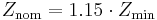 Z_\mathrm{nom} = 1.15 \cdot Z_\mathrm{min}