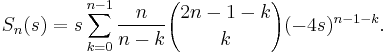 S_n(s) = s\sum_{k=0}^{n-1} {n \over n - k} {2n-1-k \choose k} (-4s)^{n-1-k}.