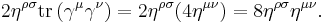 2 \eta^{\rho \sigma} \operatorname{tr} \left(\gamma^\mu \gamma^\nu \right) = 2 \eta^{\rho \sigma} (4 \eta^{\mu \nu}) = 8 \eta^{\rho \sigma} \eta^{\mu \nu} .\,