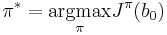 
\pi^* = \underset{\pi}{\mbox{argmax}} J^\pi(b_0)
