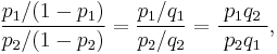 { p_1/(1-p_1) \over p_2/(1-p_2)}={ p_1/q_1 \over p_2/q_2}=\frac{\;p_1q_2\;}{\;p_2q_1\;},