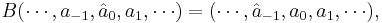 B (\cdots, a_{-1}, {\hat a_0}, a_1, \cdots) = (\cdots, {\hat a_{-1}}, a_0, a_1, \cdots),