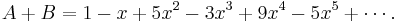 A %2B B = 1 - x %2B 5x^2 - 3x^3 %2B 9x^4 - 5x^5 %2B \cdots.