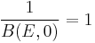 \frac{1}{B(E,0)} = 1