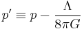 p^\prime \equiv p - \frac{\Lambda}{8 \pi G}