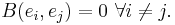 B(e_{i},e_{j})=0\ \forall i\neq j.