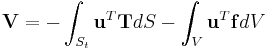  \mathbf{V} = -\int_{S_t} \mathbf{u}^T \mathbf{T} dS - \int_{V} \mathbf{u}^T \mathbf{f} dV  