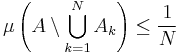 \mu\left(A\setminus\bigcup_{k=1}^{N} A_k\right)\leq\frac{1}{N}