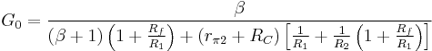 G_0 = \frac { \beta  } {
 ( \beta %2B1) \left( 1 %2B \frac{R_f}{R_1} \right ) %2B(r_{ \pi 2} %2BR_C ) \left[ \frac {1} {R_1} %2B \frac {1} {R_2} \left( 1 %2B \frac {R_f} {R_1} \right ) \right] 
} 