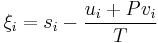  \xi_i = s_i - \frac {u_i %2B P v_i} {T}