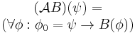 \begin{matrix}(\mathcal{A}B)(\psi)= \\ (\forall \phi:\phi_0=\psi\to B(\phi))\end{matrix}