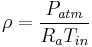 \rho = \frac{P_{atm}}{R_aT_{in}}