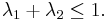  \lambda_1%2B\lambda_2 \le 1. \, 