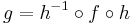 g = h^{-1}\circ f\circ h