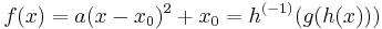 f(x)=a(x-x_0)^2%2Bx_0=h^{(-1)}(g(h(x)))\,\!