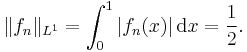 \| f_{n} \|_{L^{1}} = \int_{0}^{1} | f_{n} (x) | \, \mathrm{d} x = \frac1{2}.