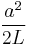 \frac{a^2}{2L}