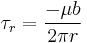  \tau_{r} = \frac {-\mu b} {2 \pi r} 